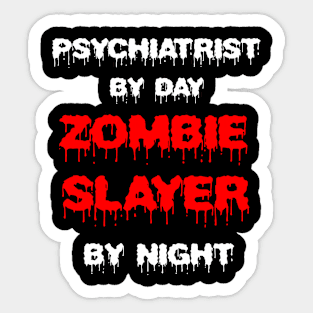 Funny Spooky Halloween Party Trendy Gift - Psychiatrist By Day Zombie Slayer By Night Sticker